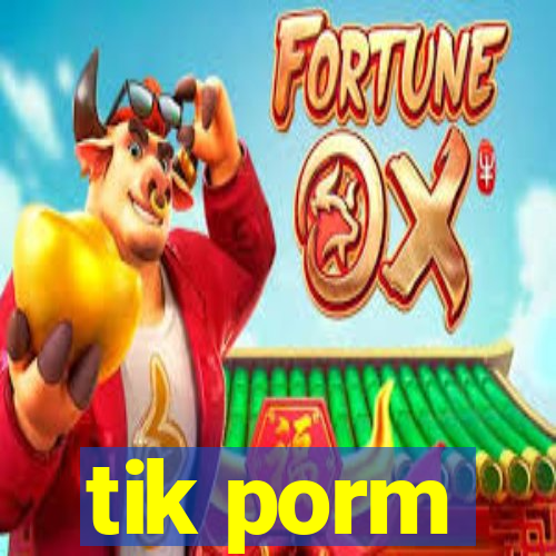 tik porm